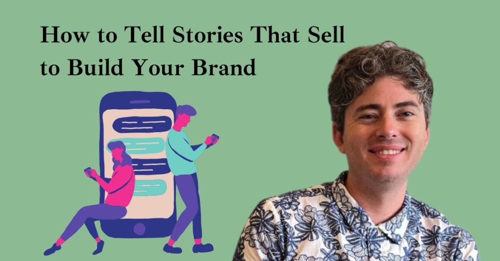 How To Tell Stories That Sell to Build Your&nbsp;Brand